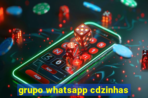 grupo whatsapp cdzinhas